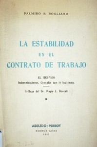 La estabilidad en el Contrato de Trabajo : el despido : indemnizaciones : causales que lo legitiman