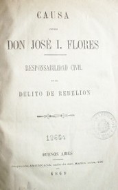 Causa contra Don José I. Flores : responsabilidad civil en el delito de rebelión