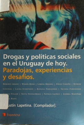 Drogas y políticas sociales en el Uruguay de hoy : paradojas, experiencias y desafíos