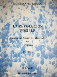 La revolución posible : Economía Social de Mercado en Uruguay
