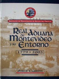 Real Aduana de Montevideo y su entorno 1779 - 2003