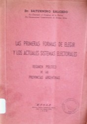 Las primeras formas de elegir y los actuales sistemas electorales : régimen político de la provincias argentinas