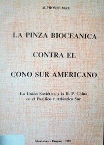 La pinza bioceanica contra el Cono Sur Americano : la Unión Soviética y China Comunista en los mares y los países costeros del Atlántico y Pacífico Sur
