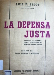La defensa justa : (estudio doctrinario legal y jurisprudencial sobre la legítima defensa)