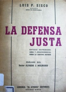 La defensa justa : (estudio doctrinario legal y jurisprudencial sobre la legítima defensa)