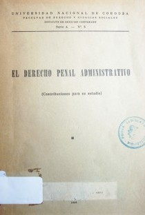 El derecho penal administrativo : (contribuciones para su estudio)