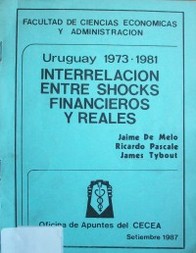 Uruguay 1973-1981 interrelaci&oacute;n entre shocks financieros y reales