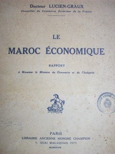 Le Maroc économique : rapport à Monsieur le Ministre du Commerce et de l'Industrie