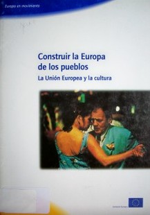 Construir la Europa de los pueblos : la Unión Europea y la cultura
