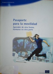 Pasaporte para la movilidad : aprender de otra forma, formarse en otra parte