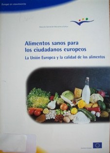 Alimentos sanos para los ciudadanos europeos : la Unión Europea y la calidad de los alimentos