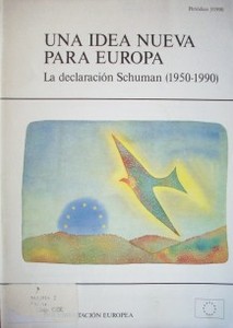 Una idea nueva para Europa : la declaración Schuman (1950-1990)