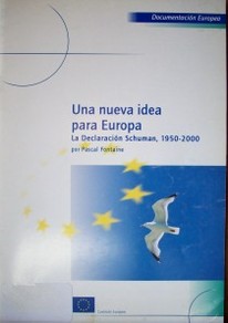 Una nueva idea para Europa : la declaración Schuman, 1950-2000