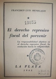 El derecho represivo fiscal del porvenir : La responsabilidad objetiva en el derecho represivo fiscal : su evolución hacia la subjetividad