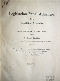 Legislación penal aduanera de la República Argentina : (exposición y crítica)