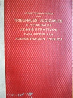 ¿Tribunales Judiciales o Tribunales Administrativos para Juzgar a la Administración Pública?