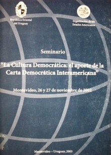 Seminario : "La cultura democrática: el aporte de la Carta Democrática Interamericana": Montevideo, 26 y 27 de noviembre de 2002