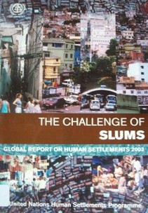 The challenge of slums : global report on human settlements 2003