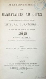 De la responsabilité des mandataires ad lites et des administrateurs de biens : tuteurs, curateurs... : au point de vue spécial des dépens