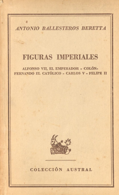 Figuras imperiales : Alfonso VII, El Emperador : Colón : Fernando El Católico : Carlos V : Felipe II