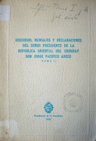 Discursos, mensajes y declaraciones del señor Presidente de la República Oriental del Uruguay Don Jorge Pacheco Areco