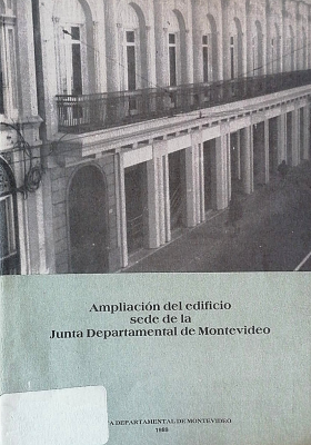 Ampliación del edificio sede de la Junta Departamental de Montevideo : reseña cronológica