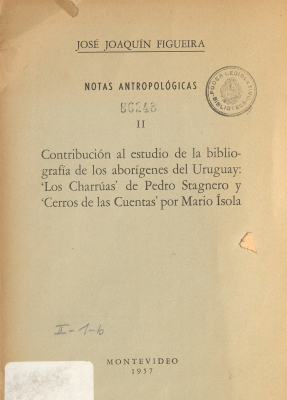 Contribuci&oacute;n al estudio de la bibliograf&iacute;a de los abor&iacute;genes del Uruguay : "Los charr&uacute;as" de Pedro Stagnero y "Cerros de las cuentas" por Mario Isola