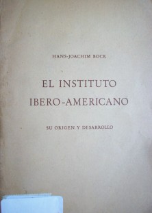 El instituto Ibero-Americano : su orígen y desarrollo
