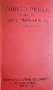 Código Penal para el distrito y territorios federales sobre delitos del fuero común y para toda la República sobre delitos contra la Federación