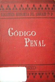 Código Penal español con todas las modificaciones en el introducidas hasta 1902