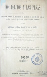 Los delitos y las penas o exposición práctica de las reglas de aplicación de éstas a cada uno de aquellos, según la graduación y combinaciones contenidas en el Código Penal vigente en España acomodado a la legislación posterior