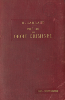 Précis de Droit Criminel : contenant l'explication élémentaire de la partie générale du code penal du code d'instruction criminelle et des lois qui ont modifié ces deux codes