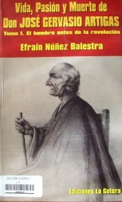 Vida, pasión y muerte de Don José Gervasio Artigas