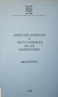 Aspectos jurídicos e institucionales de las migraciones en la República Argentina