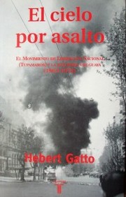 El cielo por asalto : el Movimiento de Liberación Nacional (Tupamaros) y la izquierda uruguaya : (1963-1972)