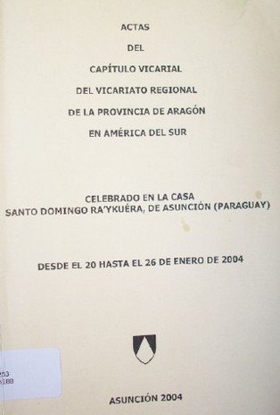 Actas del Cap&iacute;tulo Vicarial del Vicariato Regional de la Provincia de Arag&oacute;n en Am&eacute;rica del Sur