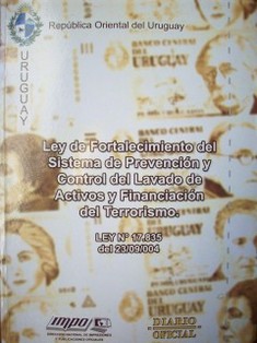 Ley de Fortalecimiento del Sistema de Prevención y Control del Lavado de Activos y Financiación del Terrorismo : Ley No. 17.835 del 23/09/004