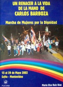 Un renacer a la vida de la mano de Carlos Barboza : marcha de mujeres por la dignidad