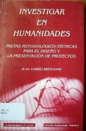 Investigar en humanidades : pautas metodologícas-técnicas para el diseño y la presentación de proyectos