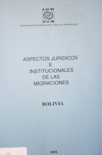 Aspectos jurídicos e institucionales de las migraciones en Bolivia