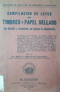 Compilación de leyes de timbres y papel sellado : con decretos y resoluciones que aclaran su interpretación
