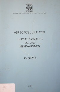 Aspectos jurídicos e institucionales de las migraciones en Panamá
