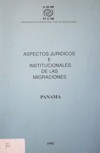 Aspectos jurídicos e institucionales de las migraciones en Panamá