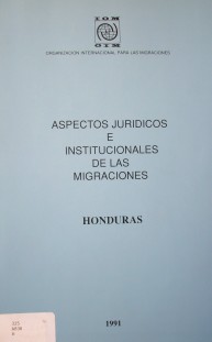 Aspectos jurídicos e institucionales de las migraciones en Honduras