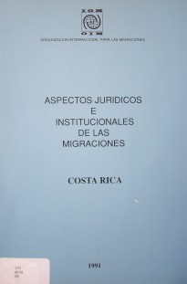 Aspectos jurídicos e institucionales de las migraciones en Costa Rica