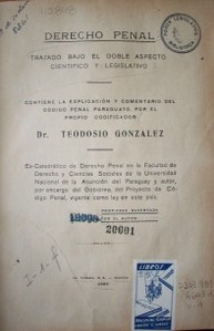Derecho penal : tratado bajo el doble aspecto científico y legislativo : contiene la explicación y comentario del código penal paraguayo, por el propio codificador