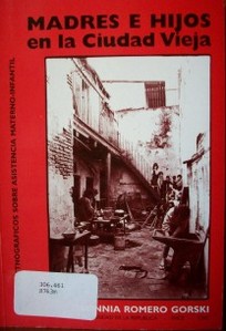 Madres e hijos en la Ciudad Vieja : apuntes etnográficos sobre asistencia materno-infantil