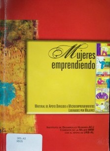 Mujeres emprendiendo : material de apoyo dirigido a Microemprendimientos liderados por mujeres