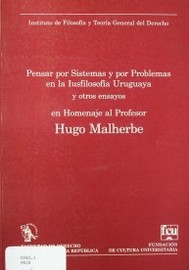 Pensar por sistemas y por problemas en la iusfilosofía uruguaya y otros ensayos en homenaje al Profesor Hugo Malherbe