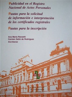 Publicidad en el Registro Nacional de Actos Personales ; Pautas para la solicitud de información e interpretación de los certificados registrales ; Pautas para la inscripción